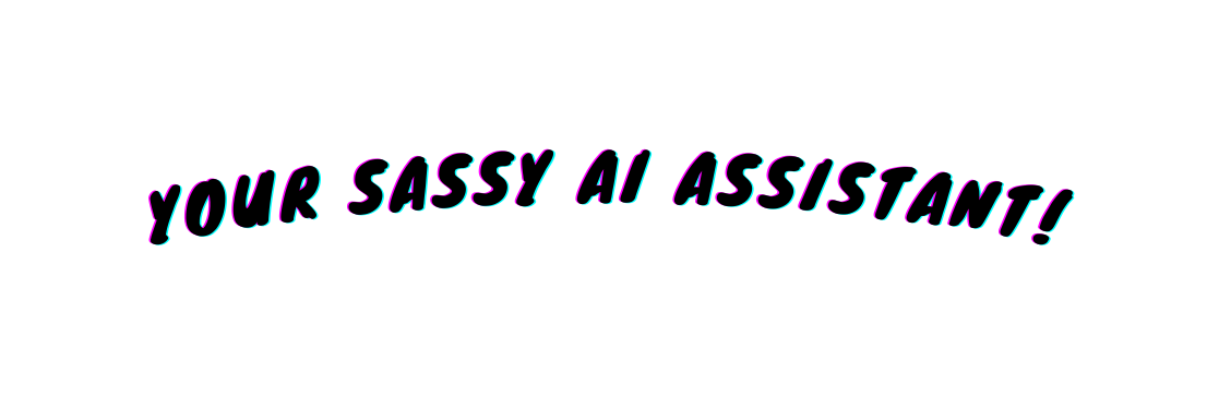 Your Sassy AI Assistant